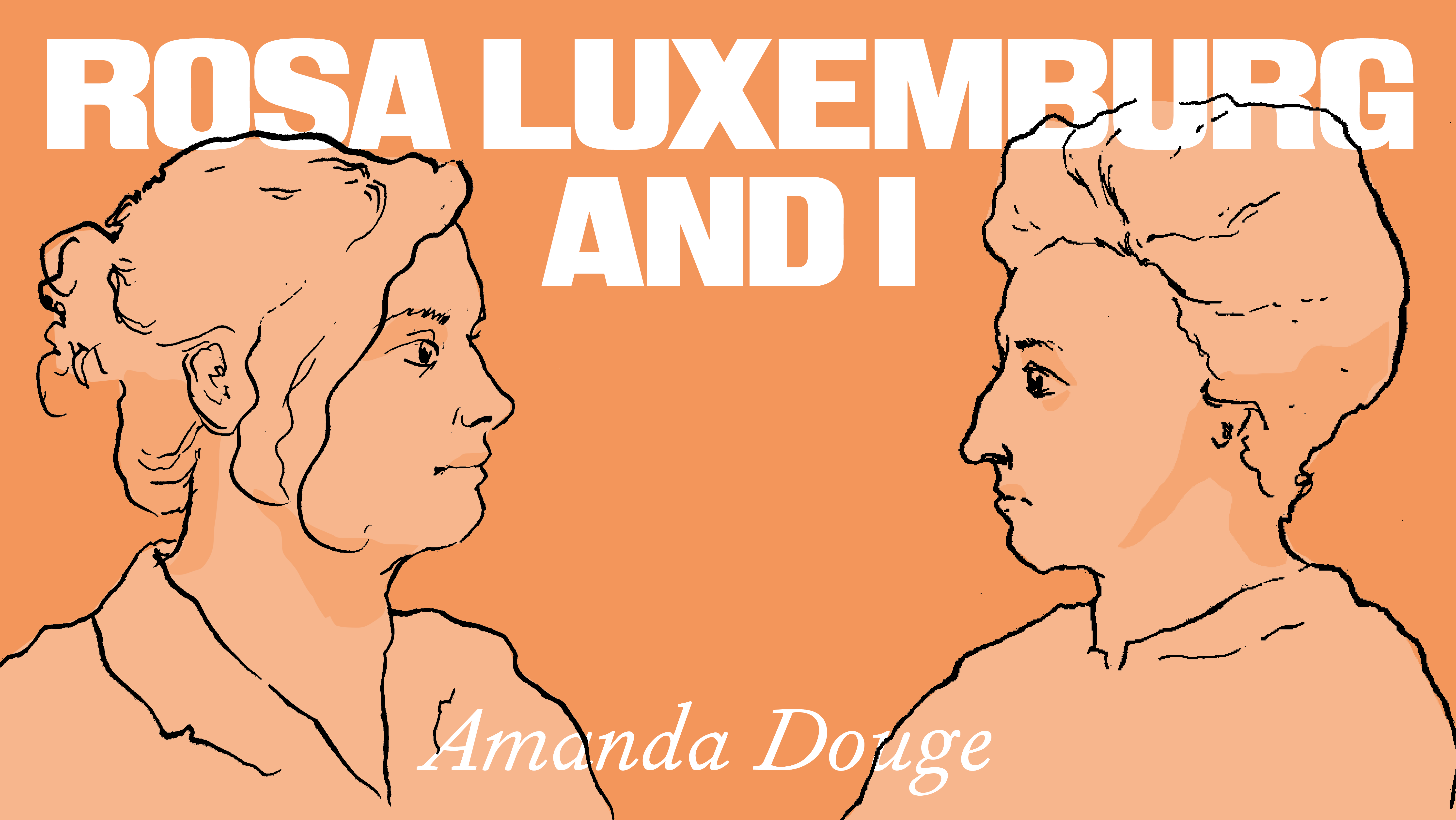 Amanda Douge'i etendus "Rosa Luxemburg and I"